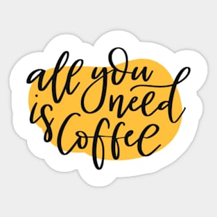 All You Need Is Coffee, But First Coffee, Mocha, Latte, Cappuccino, Coffee Lover Gift Idea, Latte, But First Coffee. Sticker